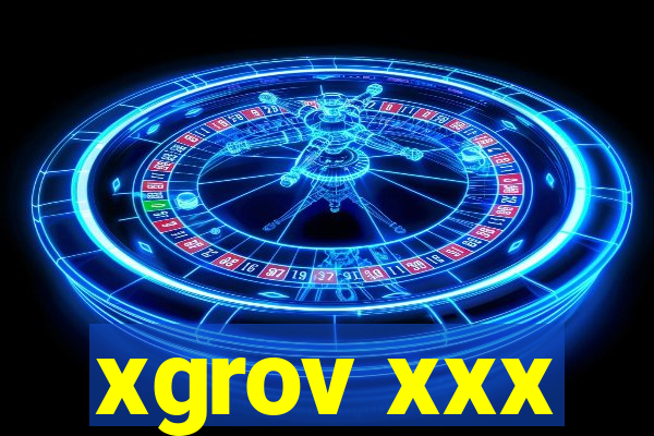 xgrov xxx